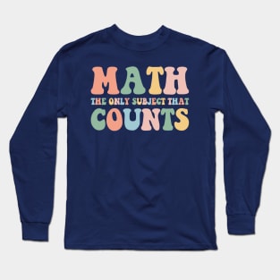 Math The Only Subject That Counts,Math Teacher Gift,Funny Math Long Sleeve T-Shirt